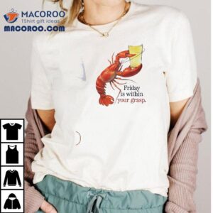 Friday Is Within Your Grasp Tshirt