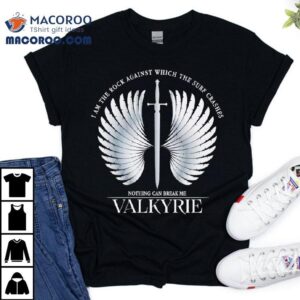 I Am The Rock Against Which The Surf Crashes Nothing Can Break Me Valkyrie Shirt 1 I Am The Rock Against Which The Surf Crashes Nothing Can Break Me Valkyrie Tshirt