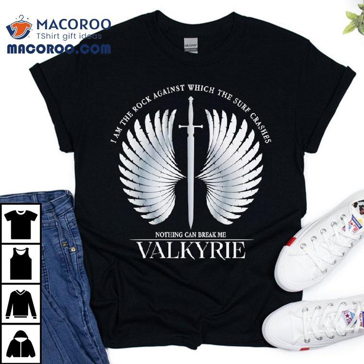 I Am The Rock Against Which The Surf Crashes Nothing Can Break Me Valkyrie Shirt I Am The Rock Against Which The Surf Crashes Nothing Can Break Me Valkyrie Shirt