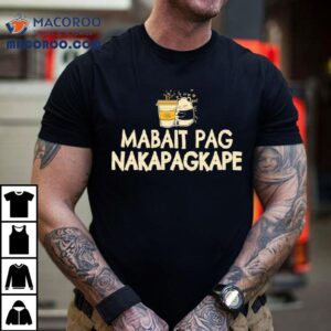 Mabait Pag Nakapagkape Tshirt