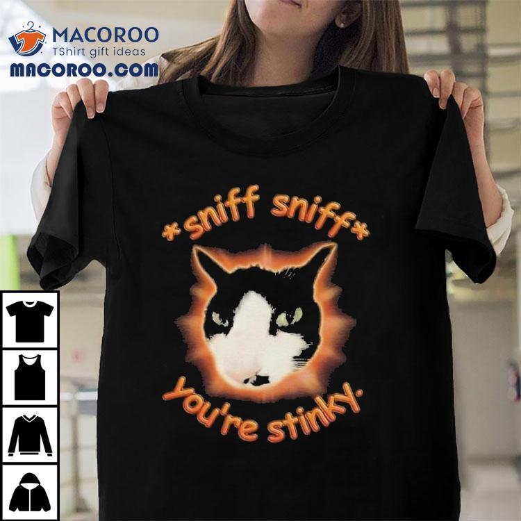 Sniff Sniff You’re Stinky Otis The Tuxedo Cat Shirt Sniff Sniff You’re Stinky Otis The Tuxedo Cat Shirt