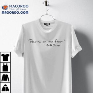 Todd Snider Records On My Floor Tshirt
