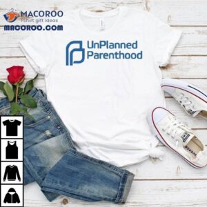 Unplanned Parenthood Shirt