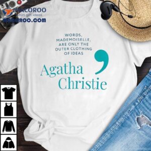 Agatha Christie Words Mademoiselle Are Only The Outer Clothing Of Ideas Tshirt