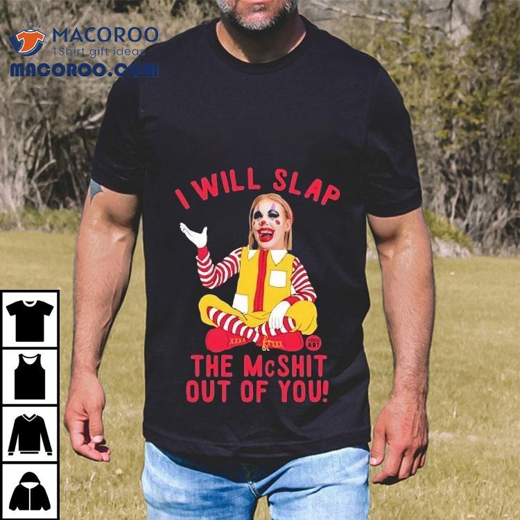 Caty Mcnally Clown I Will Slap The Mcshit Out Of You Shirt Caty Mcnally Clown I Will Slap The Mcshit Out Of You Shirt
