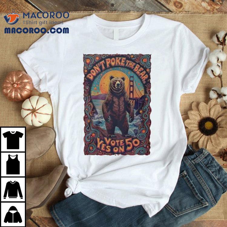 Don’t Poke The Bear Vote Yes On 50 Shirt Don’t Poke The Bear Vote Yes On 50 Shirt