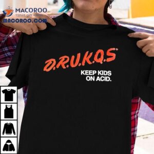 Drunkqs Keep Kids On Acid Tshirt