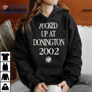 Fcked Up At Donighton Tshirt