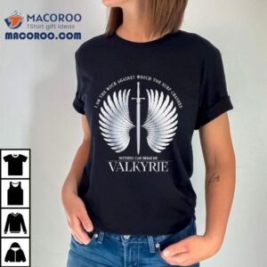 I Am The Rock Against Which The Surf Crashes Nothing Can Break Me Valkyrie Shirt 2 I Am The Rock Against Which The Surf Crashes Nothing Can Break Me Valkyrie Tshirt