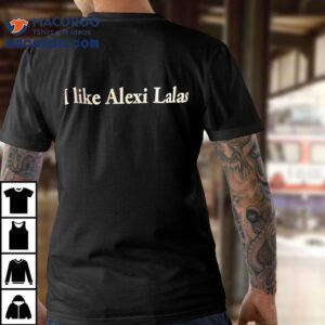 I Like Alexi Lalas Tshirt