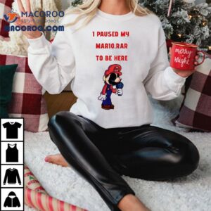 I Paused My Mario Rar To Be Here Tshirt
