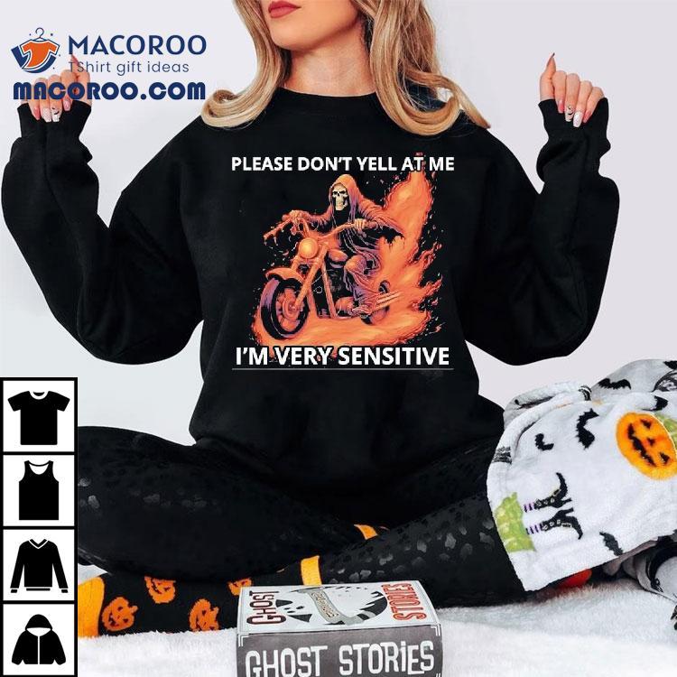 Skeleton Riding Motorcycle Please Don’t Yell At Me I’m Very Sensitive Shirt Skeleton Riding Motorcycle Please Don’t Yell At Me I’m Very Sensitive Shirt