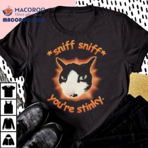 Sniff Sniff You're Stinky Otis The Tuxedo Cat Shirt 2 Sniff Sniff You Re Stinky Otis The Tuxedo Ca Tshirt