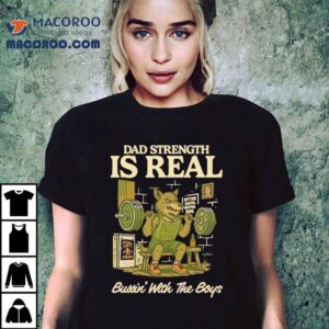 Wolf Gym Dad Strength Is Real Bussin With The Boys Tshirt