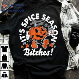 It S Pumpkin Spice Season Bitches Halloween Tshirt
