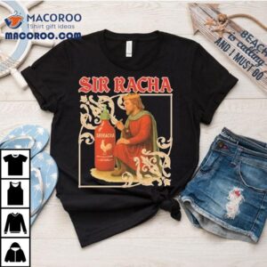 Sir Racha Hot Chili Sauce Sriracha Medieval Tshirt