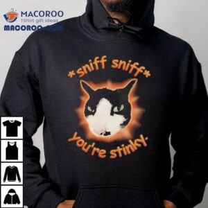 Sniff Sniff You're Stinky Otis The Tuxedo Cat Shirt 3 Sniff Sniff You Re Stinky Otis The Tuxedo Ca Tshirt