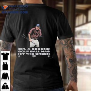 The Callous Daoboys Sir A Second Golf Ball Has Hit The Green Now Watch This Drive Tshirt