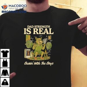 Wolf Gym Dad Strength Is Real Bussin With The Boys Tshirt