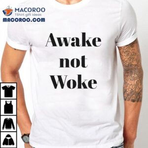 Awake Not Woke Shirt