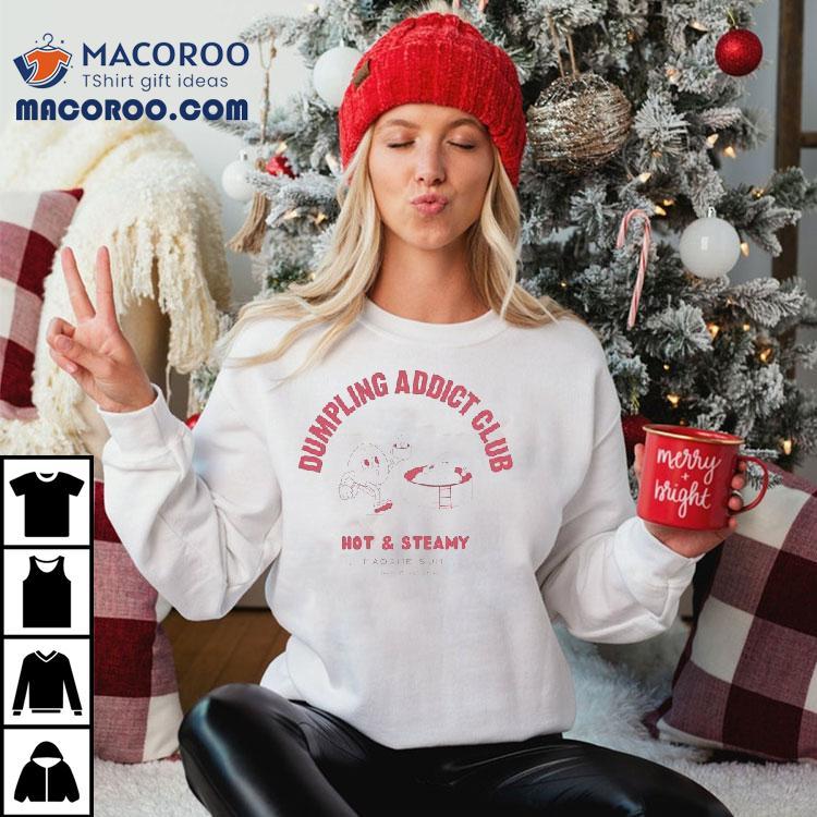  Dumpling Addict Club Hot And Steamy Madame Sum Est  Tshirt