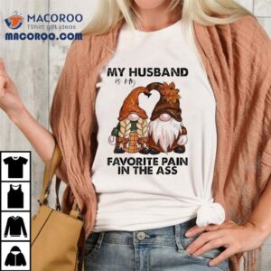 Gnomes My Husband Is My Favorite Pain In The Ass Tshirt