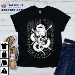 Howitzer Tomorrow Is Not Promised Dangerous Provisions Co Tshirt