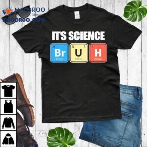 It S Science Bromine Uranium Hydrogen Tshirt
