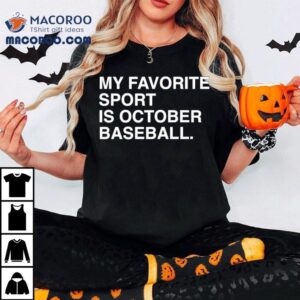 My Favorite Sport Is October Baseball Chicago Cubs Tshirt
