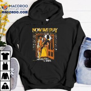 Now We Play Michael Oku And Amira Tshirt