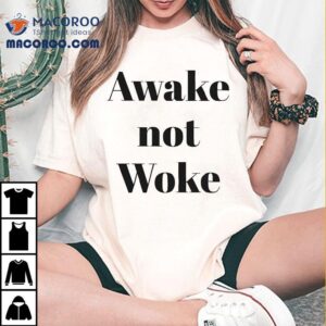 Awake Not Woke Shirt
