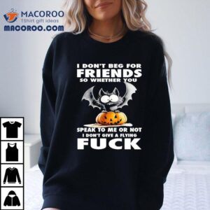 Bat X Pumpkin I Don T Beg For Friends So Whether You Speak To Me Or Not I Don T Give A Flying Fck Tshirt