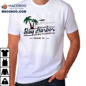 Bay Harbor Butcher Since Miami Fl Tshirt
