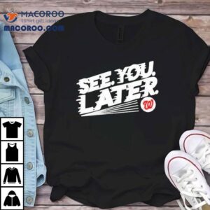 Bob Carpenter Washington Nationals See You Later Tshirt
