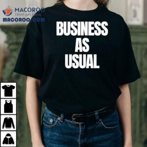 Business As Usual Shirt 1 Business As Usual Tshirt