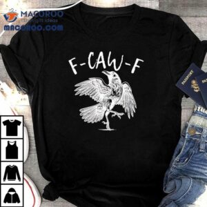 Eagle F-caw-f Shirt 1 Eagle F Caw F Tshirt