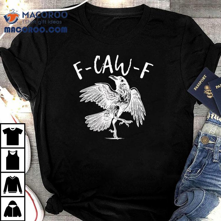 Eagle F-caw-f Shirt Eagle F-caw-f Shirt