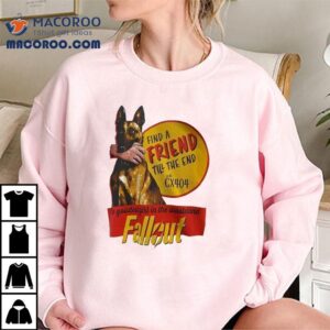 Find A Friend Till The End With Cx The Goodest Girl In The Wasteland Fallou Tshirt