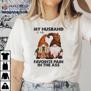 Gnomes My Husband Is My Favorite Pain In The Ass Tshirt