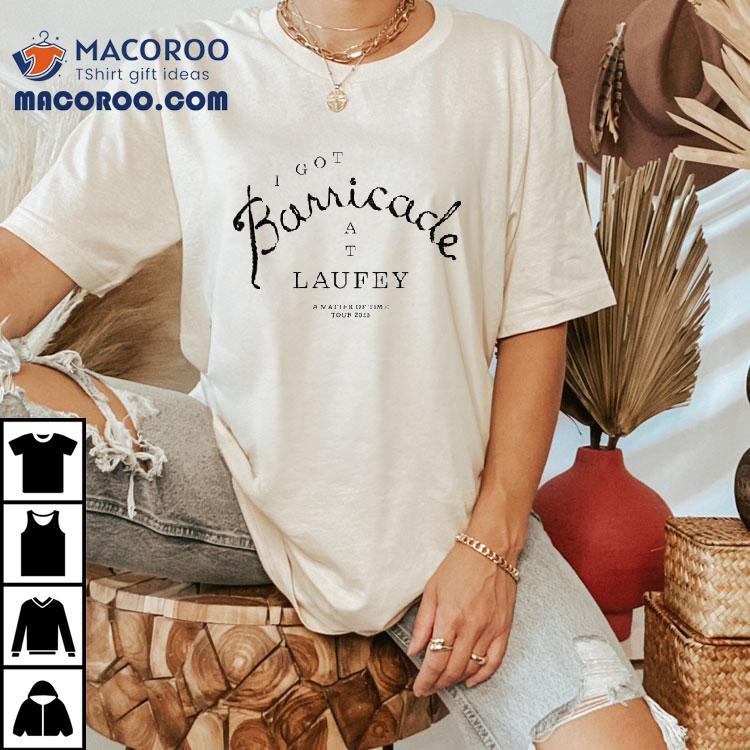 I Get Barricade At Laufey A Matter Of Time Tour 2025 Shirt I Get Barricade At Laufey A Matter Of Time Tour 2025 Shirt