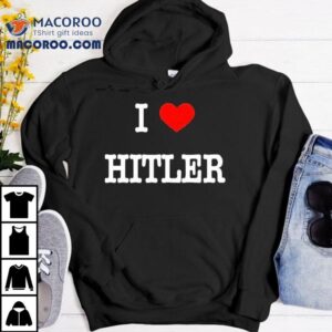 I Love Hitler Tshirt