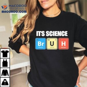 It S Science Bromine Uranium Hydrogen Tshirt