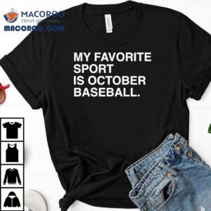 My Favorite Sport Is October Baseball Chicago Cubs Tshirt