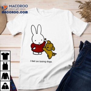 Rabbit I Bet On Losing Dogs Tshirt