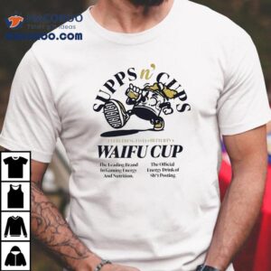 Supps N Cups Everything Tastes Better In A Waifu Cup Tshirt