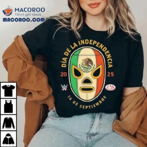 Aaa Da De La Independencia De Septiembre Wwe Mexico Tshirt