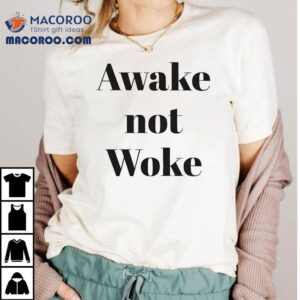 Awake Not Woke Tshirt