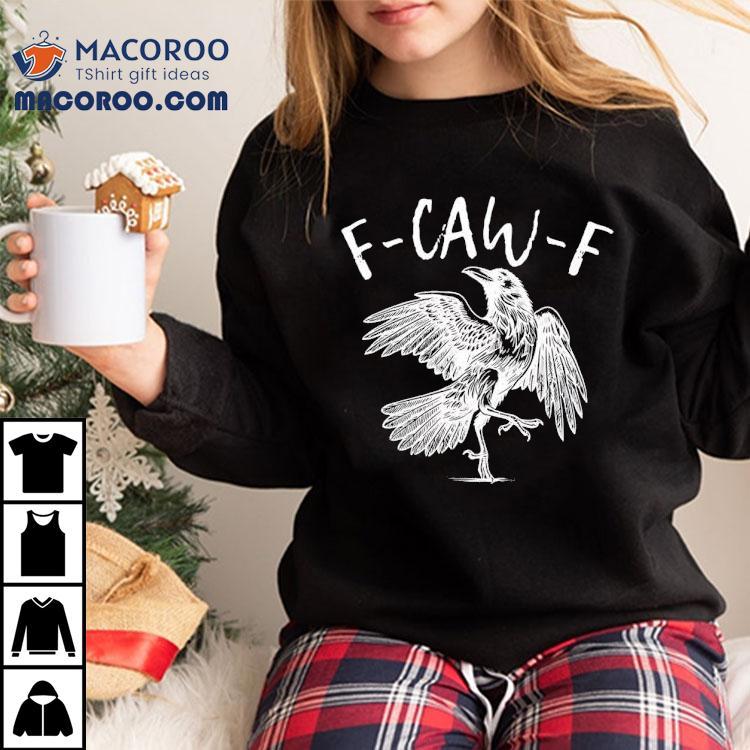 Eagle F-caw-f Shirt Eagle F-caw-f Shirt