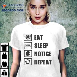 Eat Sleep Notice Repea Tshirt