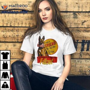 Find A Friend Till The End With Cx The Goodest Girl In The Wasteland Fallou Tshirt